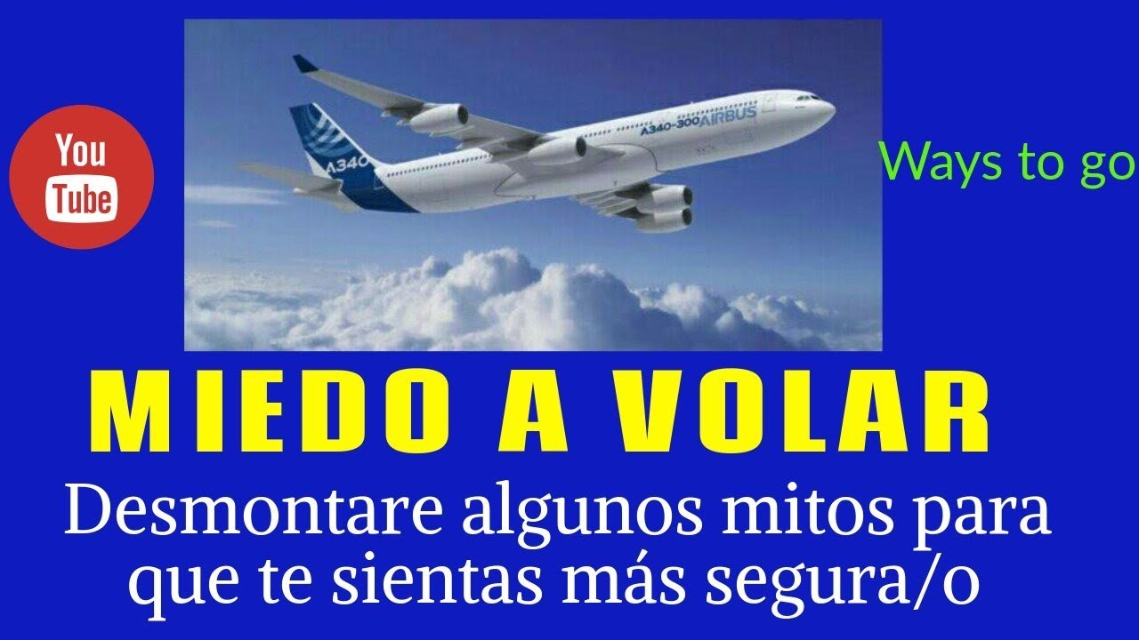 MIEDO A VOLAR : Desmontaré algunos mitos para que te sientas mas segura/o