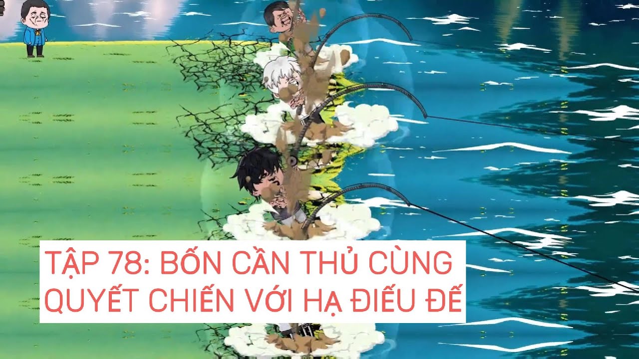 Câu cá đại chiến | Tập 78: Bốn cần thủ cùng quyết chiến với Hạ Điếu Đế | ZinKi TV