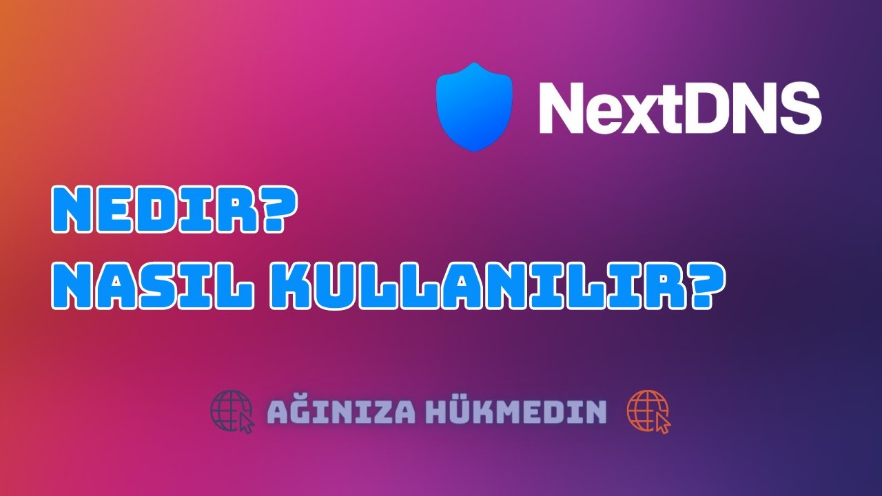 NextDNS Nedir, Nasıl Kullanılır? | Basit Ağ Yönetimi