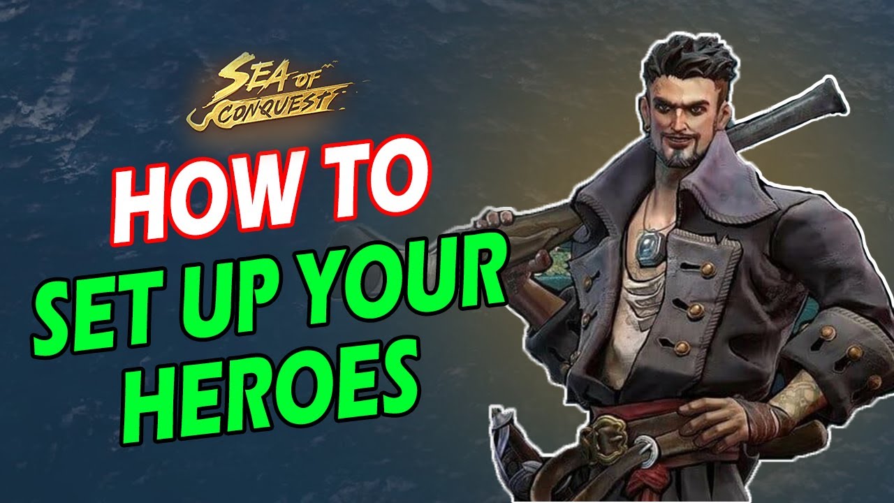 HOW TO SET UP YOUR HEROES (IN DEPTH) - SEA OF CONQUEST