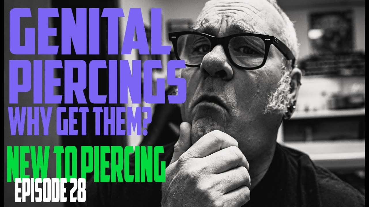 Genital Piercings Why Get Them? New to Piercing EP28