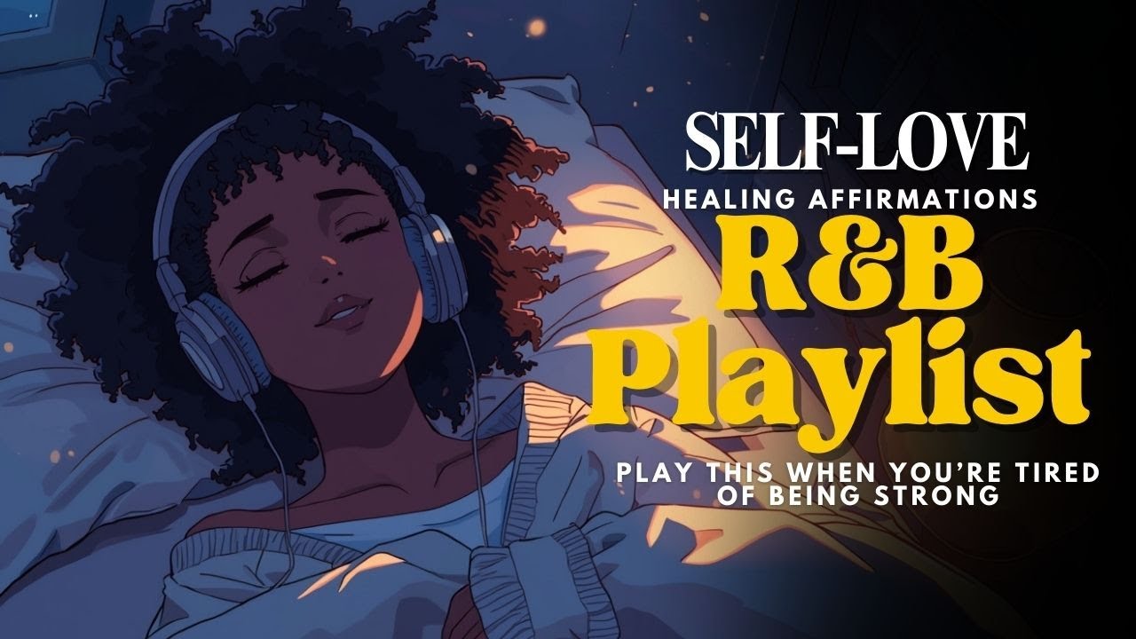 Play This When You&rsquo;re Tired of Being Strong | Healing Affirmation Self-Love R&B Playlist