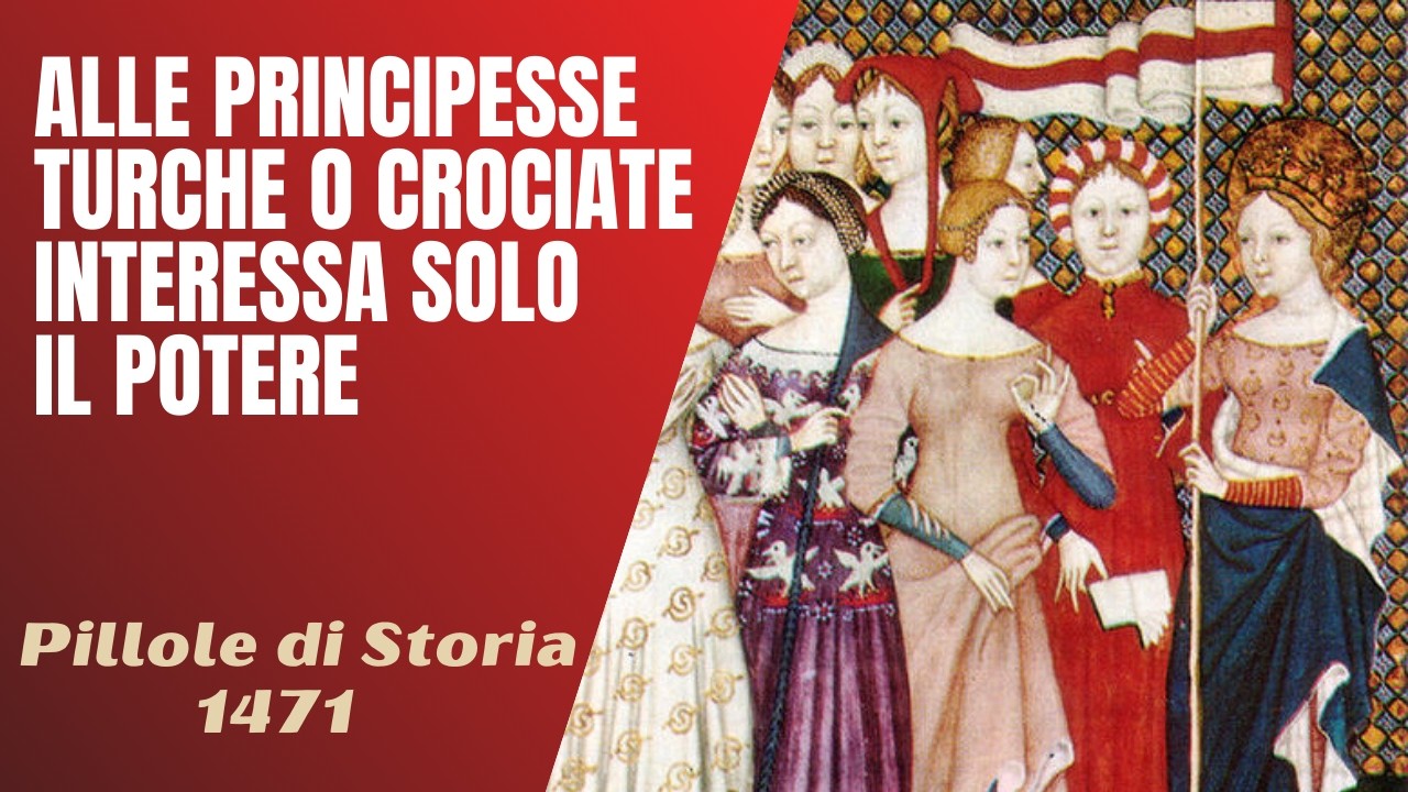 1471- Alle principesse, turche o crociate che siano, interessa solo il potere [Pillole di Storia]