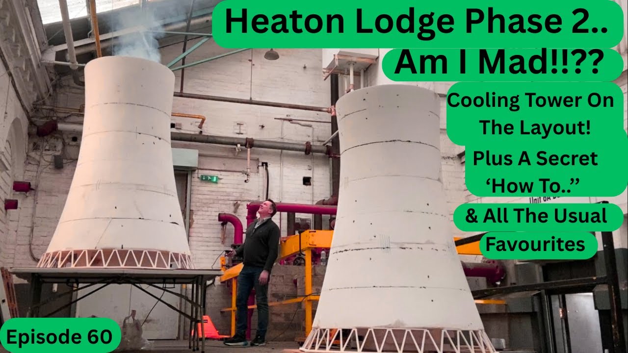 Heaton Lodge Phase 2 .. Am I Mad!!?? The Cooling Tower On The Layout For The First Time & Lots More!