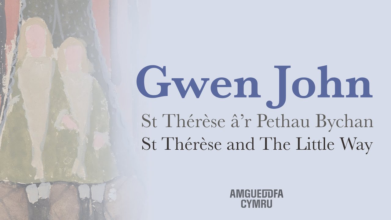 Gwen John: St Thérèse â'r Pethau Bychan | Gwen John: St Thérèse and the Little Way