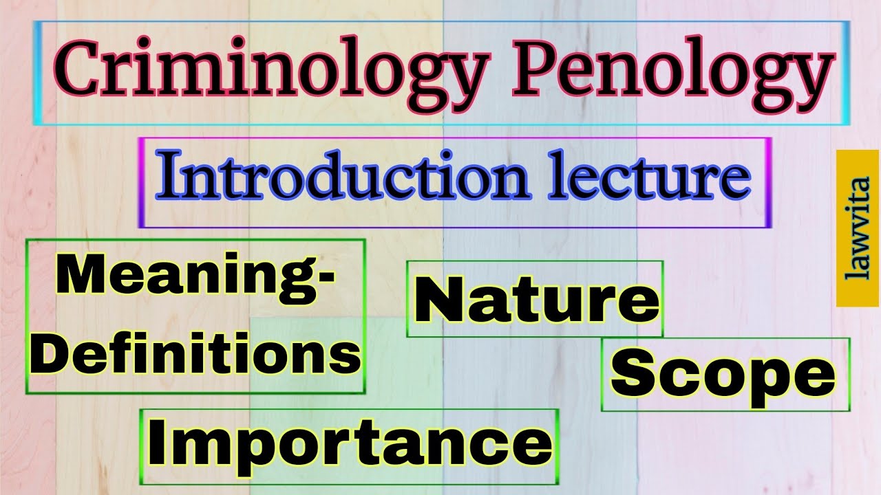 Criminology Introduction lecture- Meaning, Nature, Scope, Importance of Criminology notes Lawvita