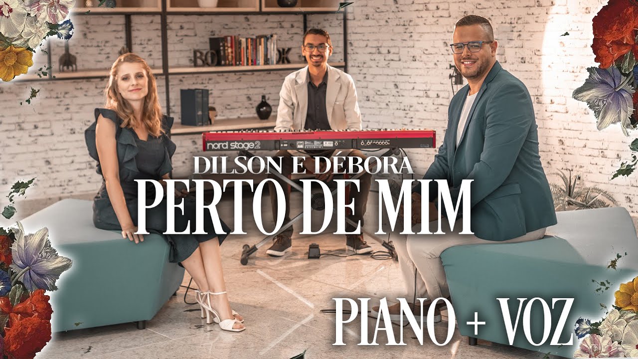 DILSON E D&Eacute;BORA | PERTO DE MIM [Piano + Voz - Vol.01]