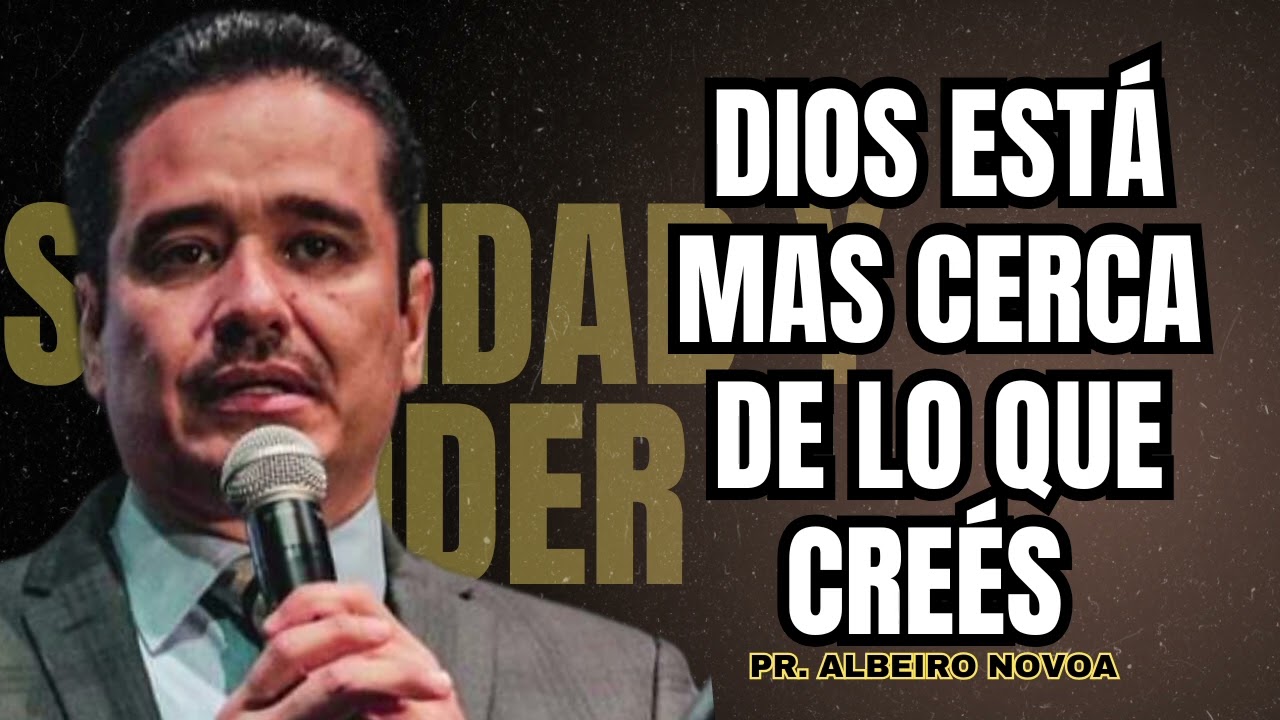 Dios est&aacute; m&aacute;s cerca de lo que crees - Pr. Albeiro Novoa