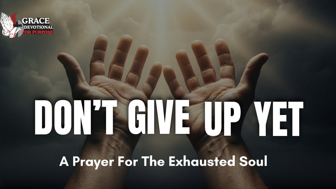 Before You Give Up | A Prayer for the One Who Has Been Strong Too Long.