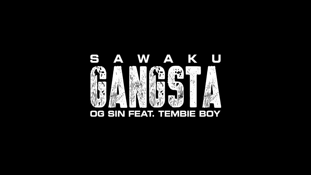 Gangsta - Sawaku OG Sin feat. Tembie Boy (Official Music Video)