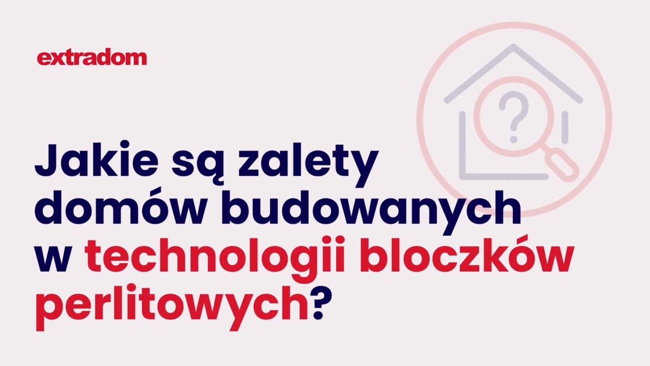 Ekspert Extradom.pl odpowiada! Jakie są zalety budowy z bloczk&oacute;w perlitowych?