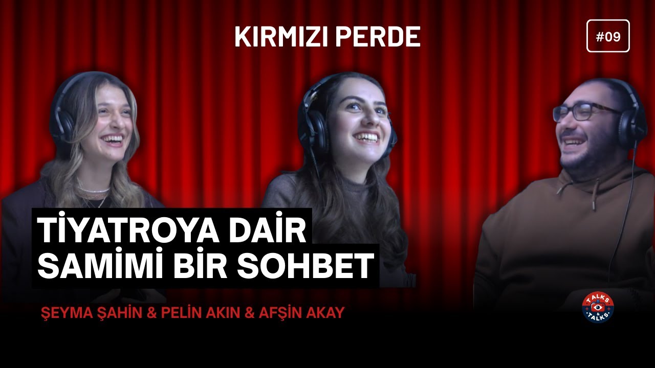 TALKS & TALKS / 🎭 KIRMIZI PERDE - 9. BÖLÜM / TİYATROYA DAİR...