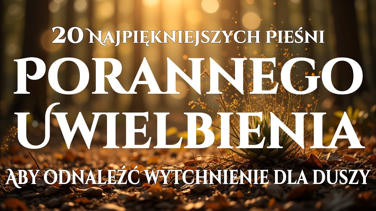 🙌🏻🔥20 Pieśni Uwielbienia, które Dają Wytchnienie Duszy - Rozpocznij dzień w pokoju Boga