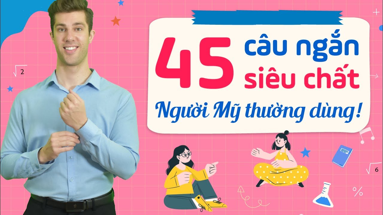 45 CÂU GIAO TIẾP TIẾNG ANH TÂY NÀO CŨNG DÙNG - Tự học tiếng Anh Online - Học phát âm IPA chuẩn