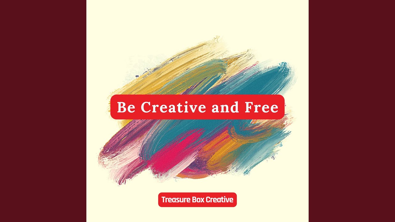 Be Creative and Free