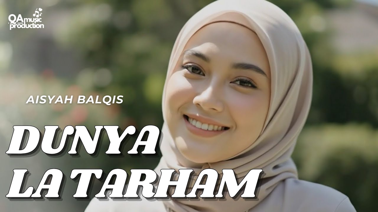 DUNYA LA TARHAM - Aisyah Balqis