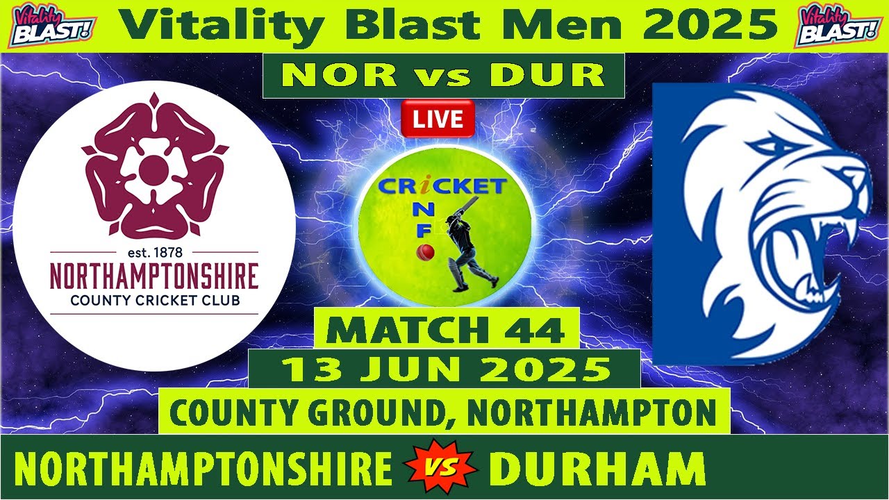 Northamptonshire vs Durham | NOR vs DUR Live | Match 44 of Vitality Blast T20 2025 | NOR vs DUR Live
