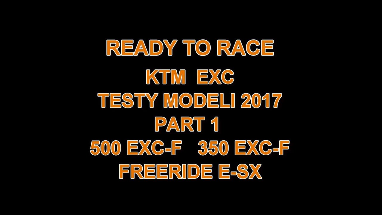 KTM EXC 2017 MODEL PART 1/2 TEST 500 exc-f 350 exc-f FREERIDE E-SX