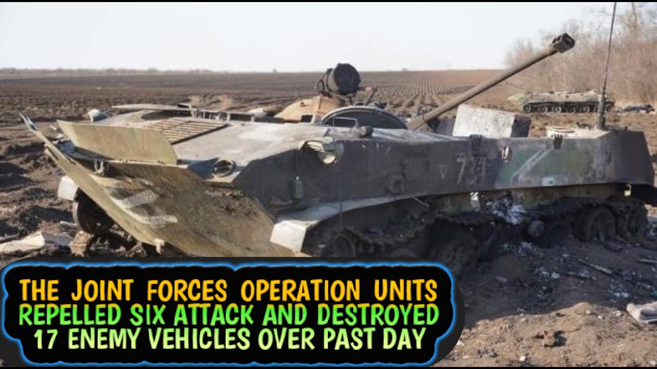 THE JOINT FORCES OPERATION UNITS REPELLED SIX ATTACK AND DESTROYED 17 ENEMY VEHICLES OVER PAST DAY