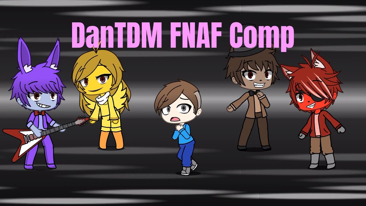 DanTDM FNAF Comp 1 (Gacha Life Fan Video)