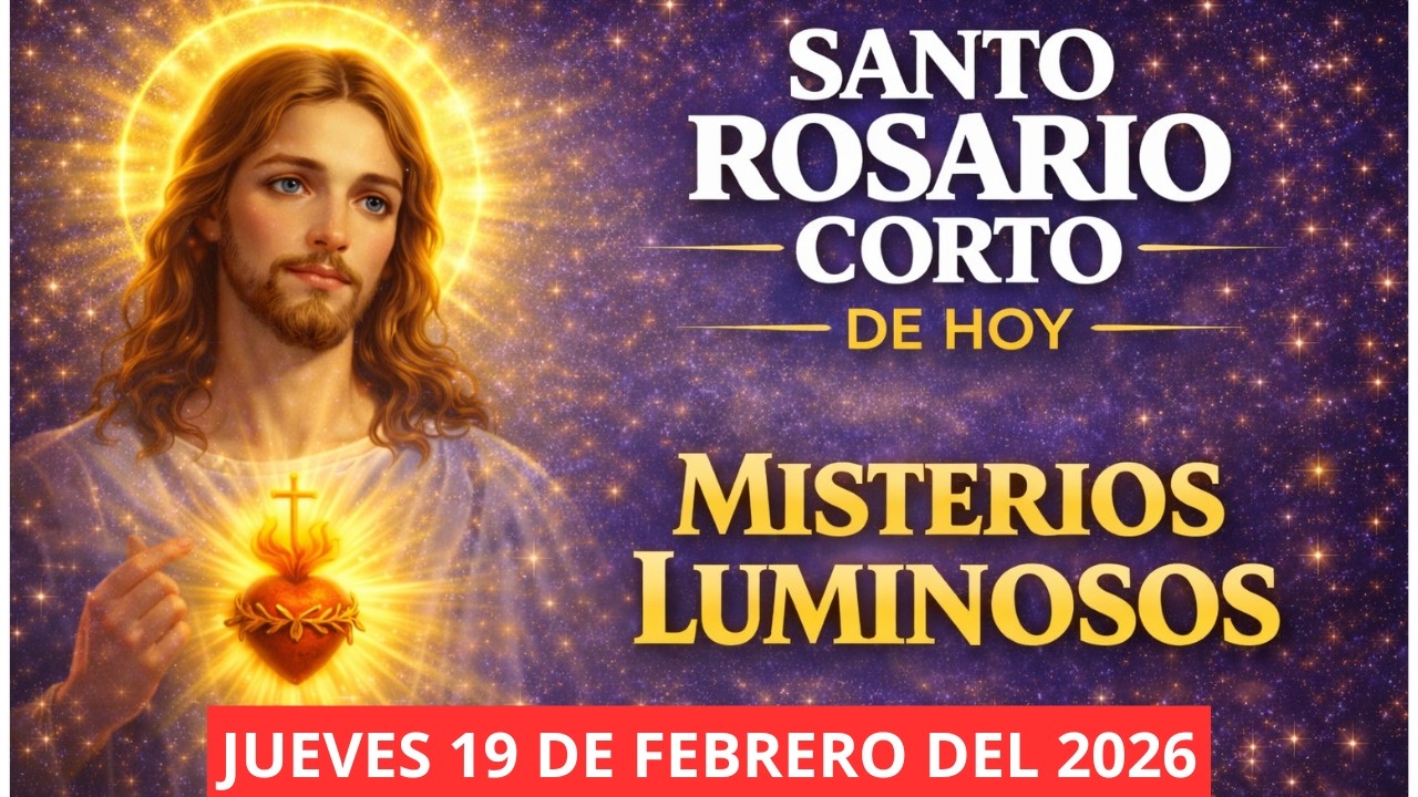 SANTO ROSARIO CORTO DE HOY JUEVES19 DE FEBRERO DEL 2026 - MISTERIOS LUMINOSOS