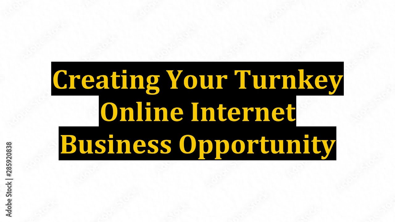 Creating Your Turnkey Online Internet Business Opportunity