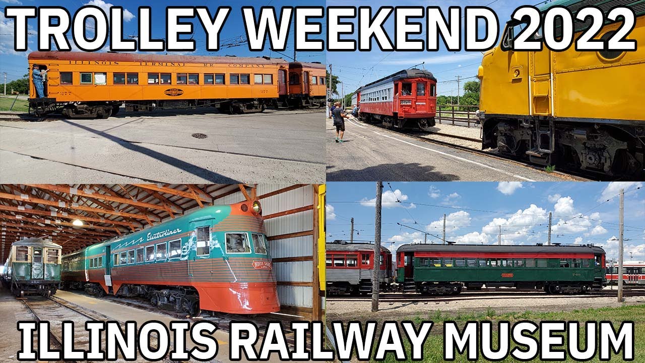 An Amazing Weekend At IRM - Trolley Weekend 2022  - Illinois Railway Museum - July 2 & 3