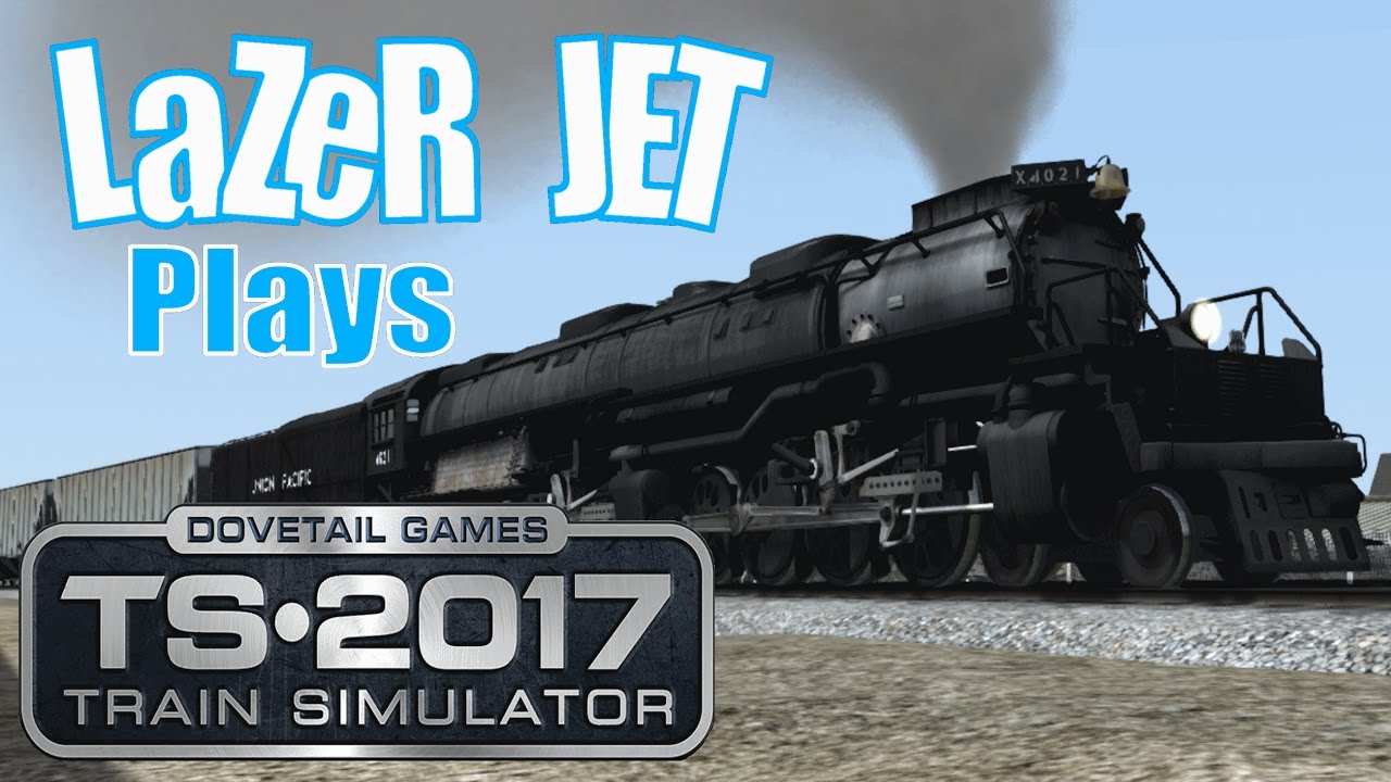 LaZeR JET Plays... Train Simulator 2017 -  Union Pacific Big Boy