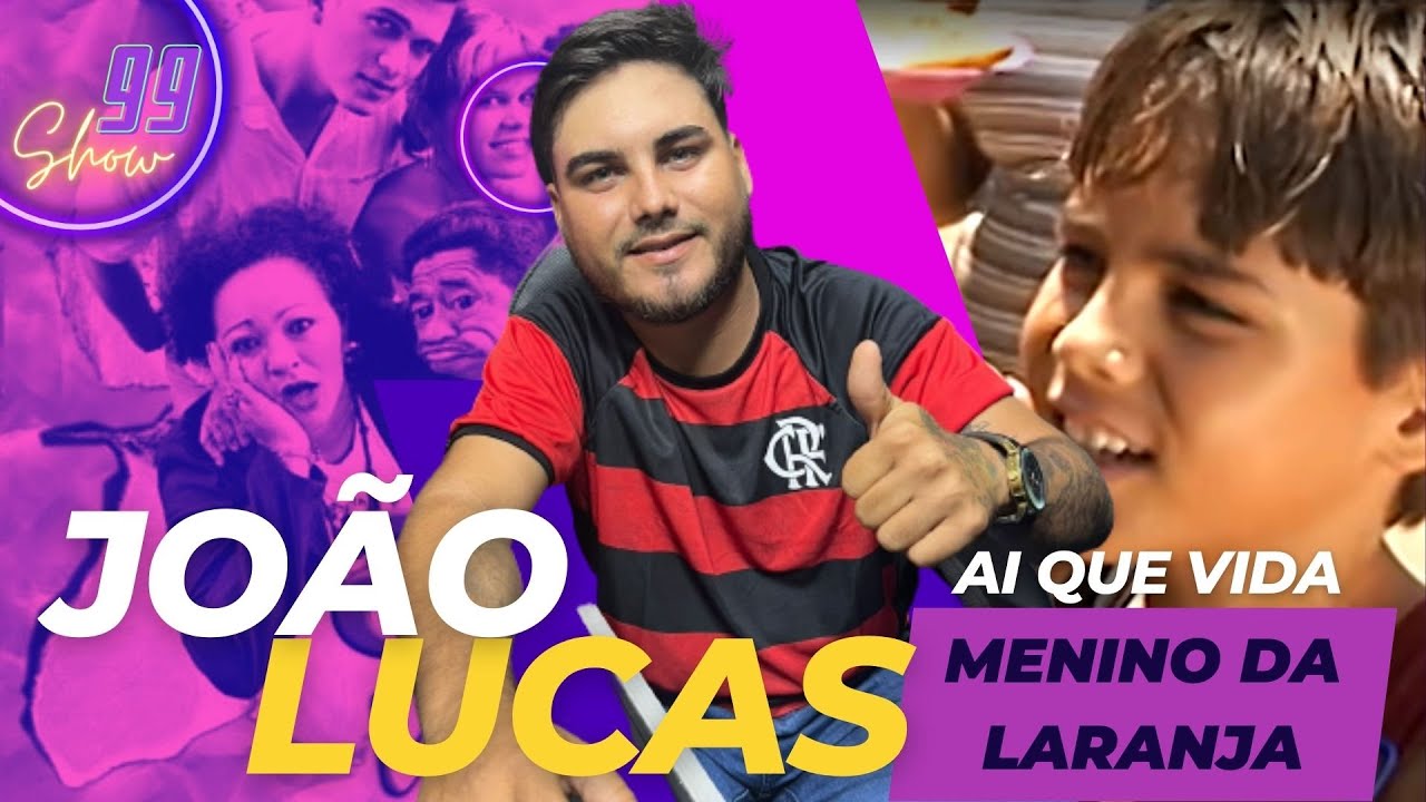 AI QUE VIDA - JOÃO LUCAS (MENINO DA LARANJA) - 99 SHOW PODCAST - EP #08