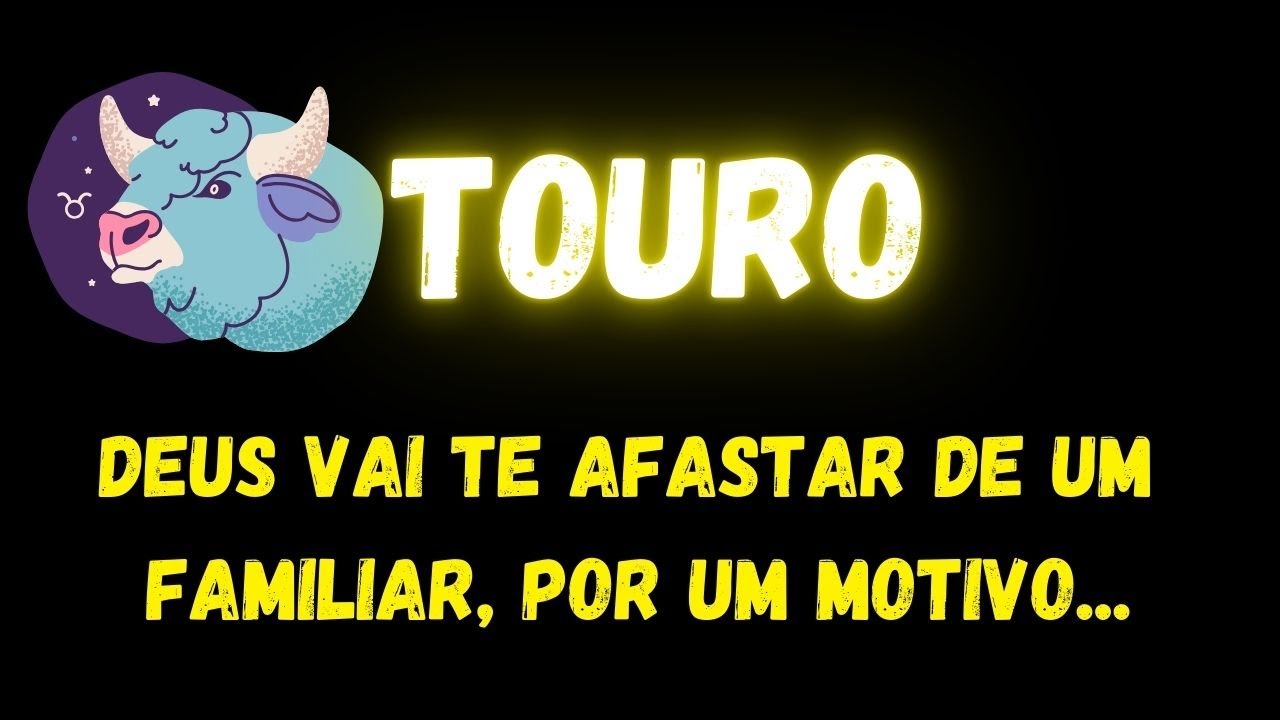 ♉️TOURO✝️DEUS VAI TE AFASTAR DE UM FAMILIAR, POR UM MOTIVO...