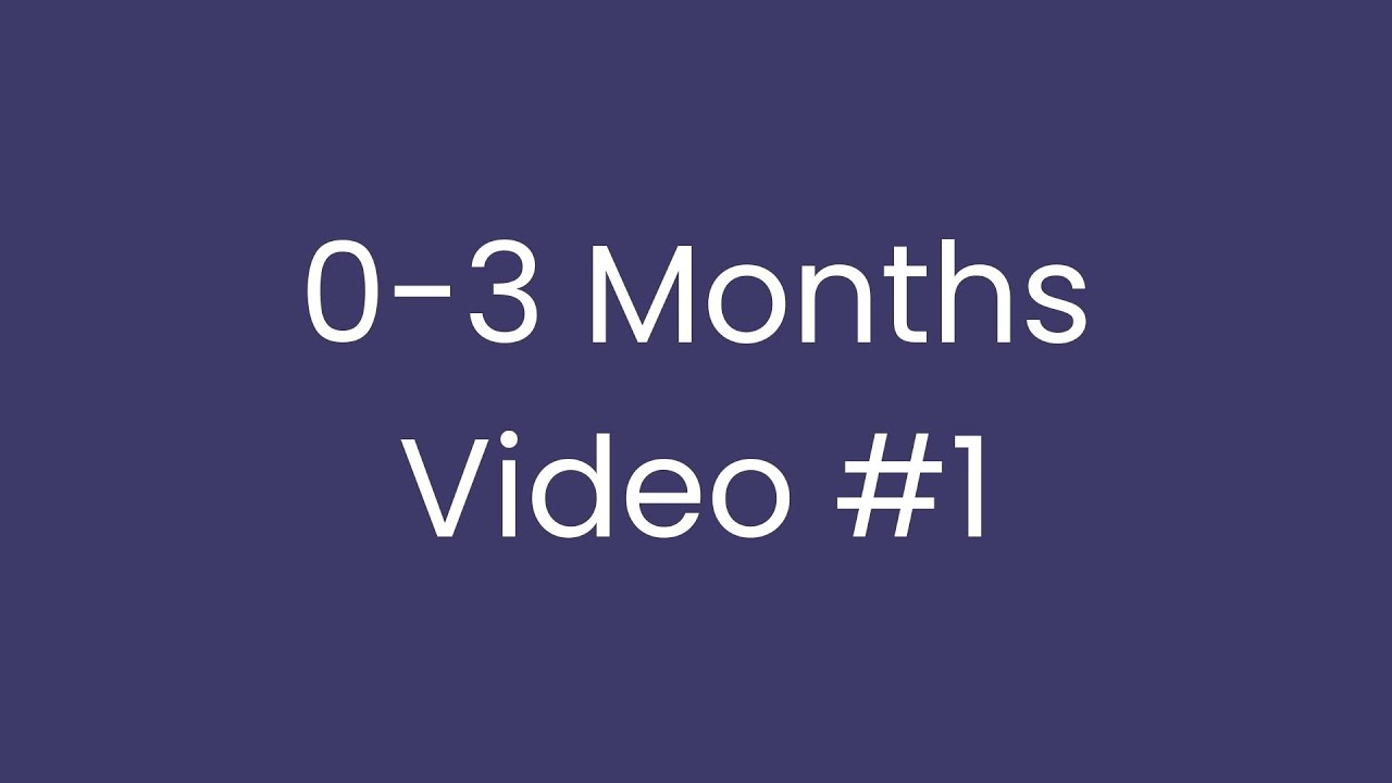 Newborn to 3 months - video #1