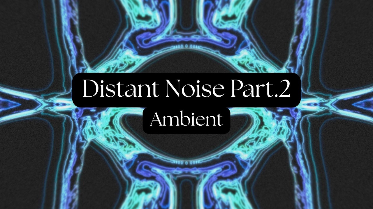 Distant Noise Part. 2 || Ambient