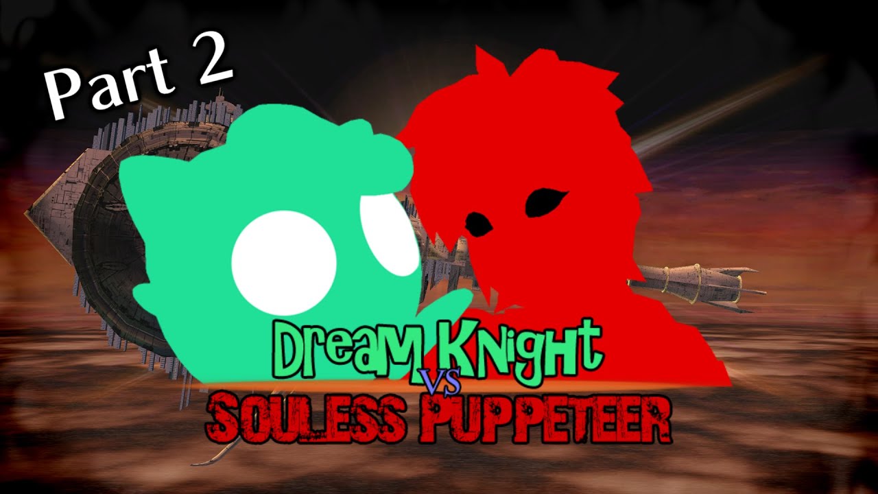 Dream Knight VS Soulless Puppeteer - Part 2