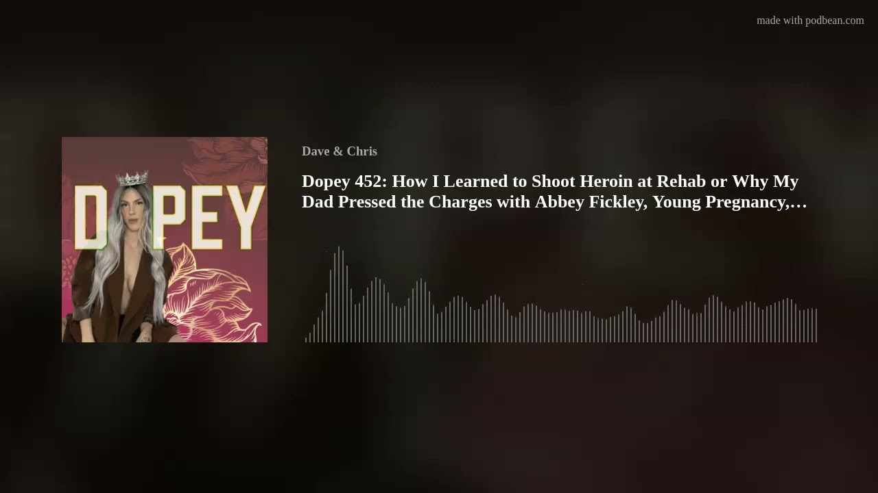 Dopey 453: How I Learned to Shoot Heroin at Rehab or Why My Dad Pressed Charges with Abbey Fickley,