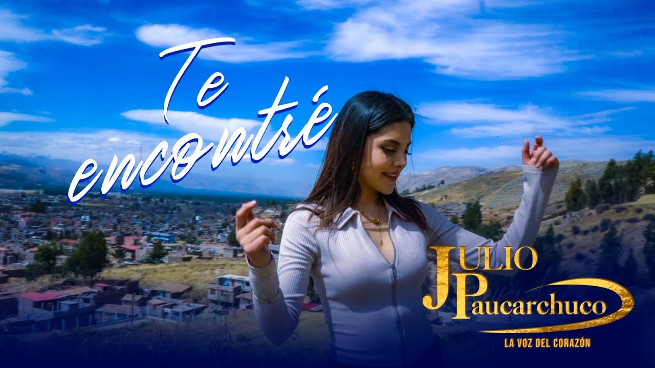 TE ENCONTRÉ Julio Paucarchuco TUNANTADA