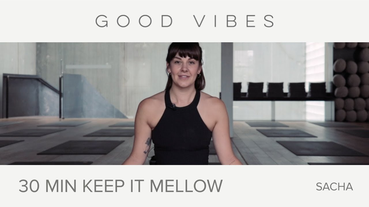 GOOD VIBES YOGA - 30 Minute Keep It Mellow Flow with Sacha