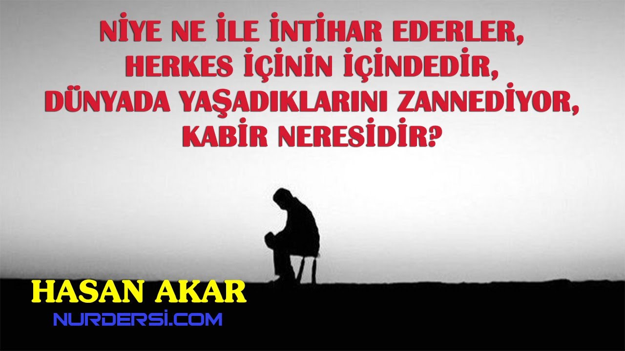 Hasan Akar - Niye Ne İle İntihar Ederler, Herkes İçinin İçindedir, Dünyada Yaşadıklarını Zannediyor