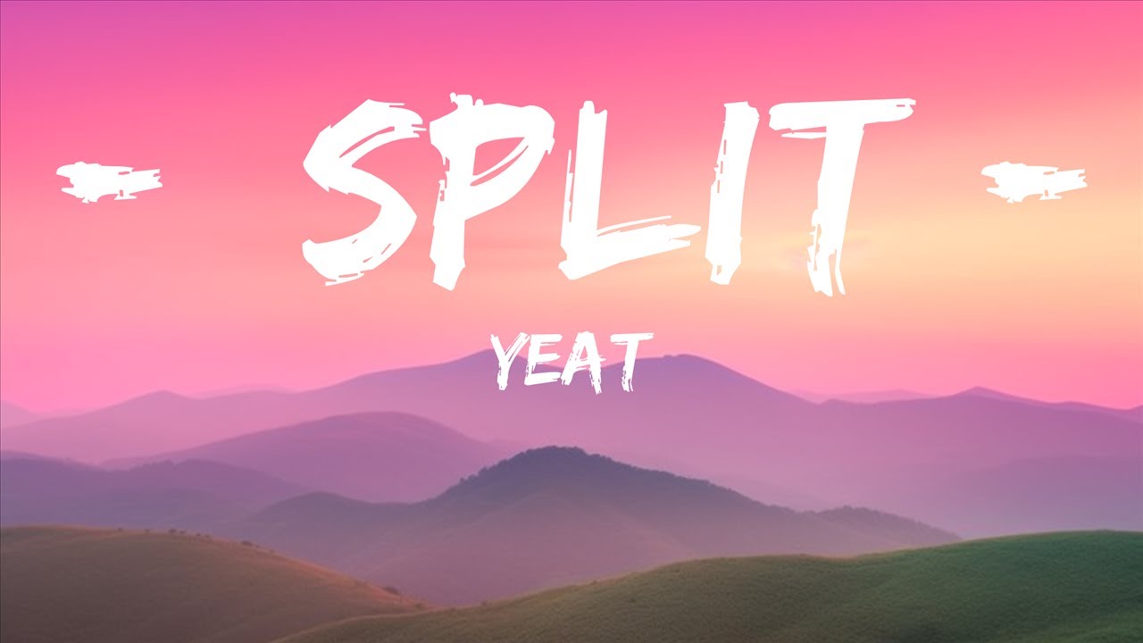 Yeat - Split (Lyrics) 