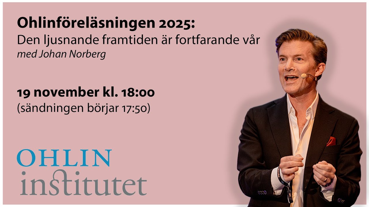 Ohlinf&ouml;rel&auml;sningen 2025: Den ljusnande framtiden &auml;r fortfarande v&aring;r med Johan Norberg