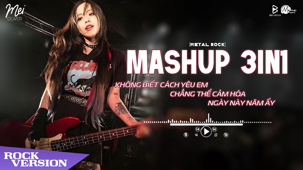 Mashup Metal Rock 3in1 - Không Biết Cách Yêu Em, Chẳng Thể Cảm Hóa, Ngày Này Năm Ấy 🎸 Mei Cover