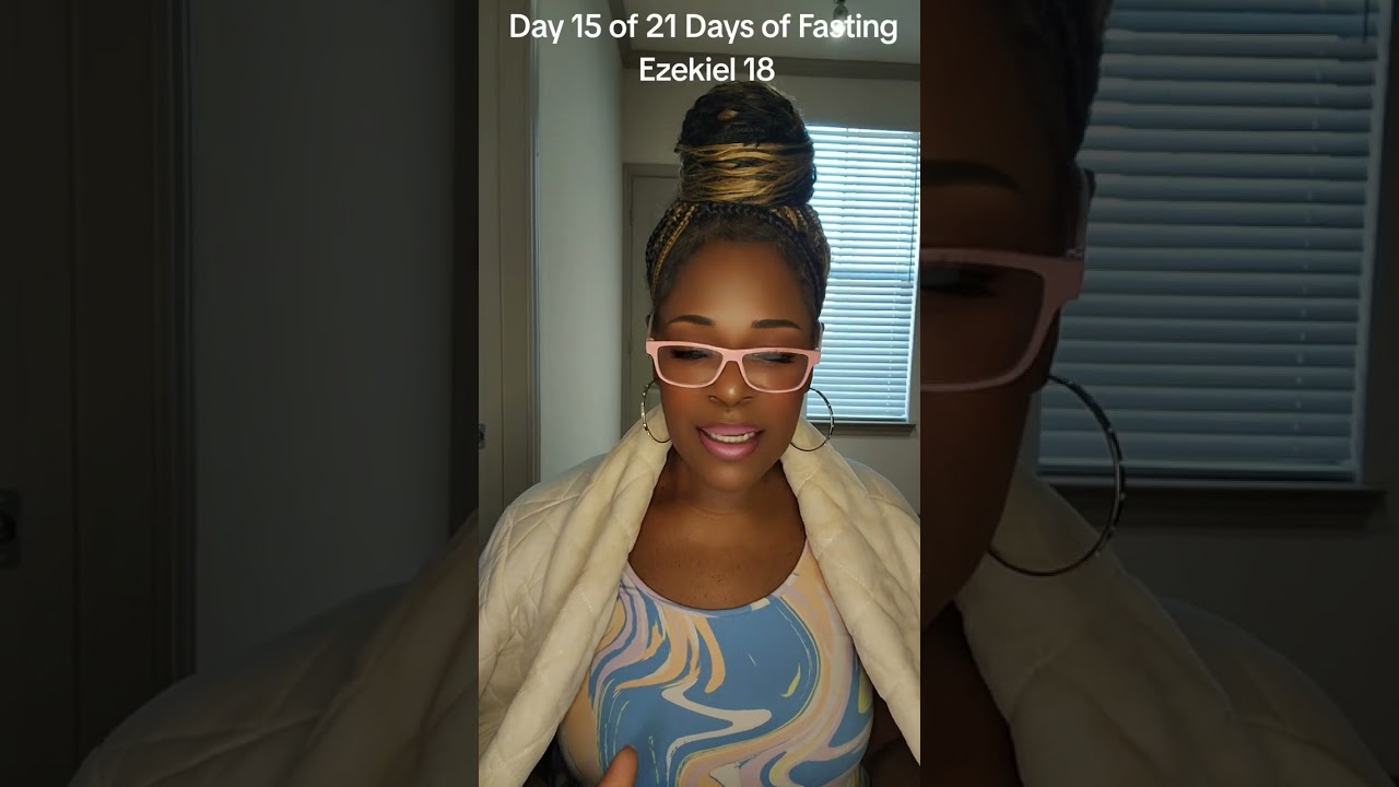 Ezekiel 18 -Day 15 of 21 Day's of Fasting