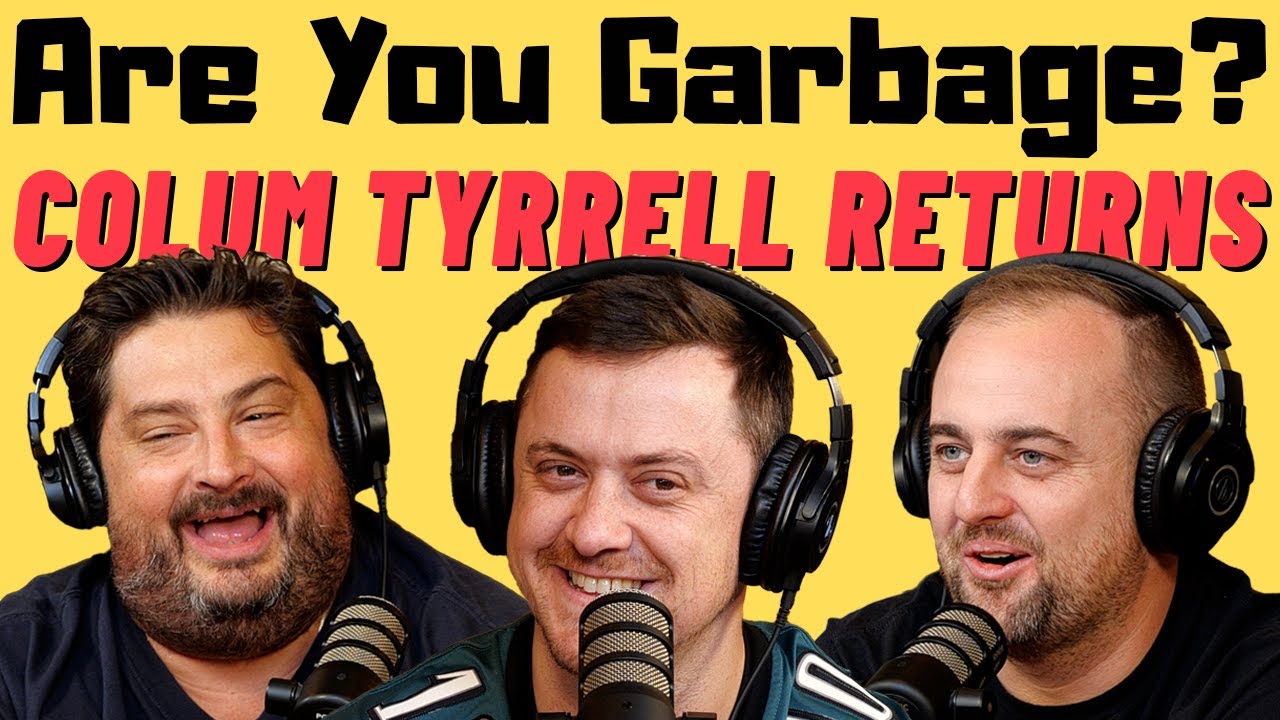 Are You Garbage Comedy Podcast: Colum Tyrrell Returns!