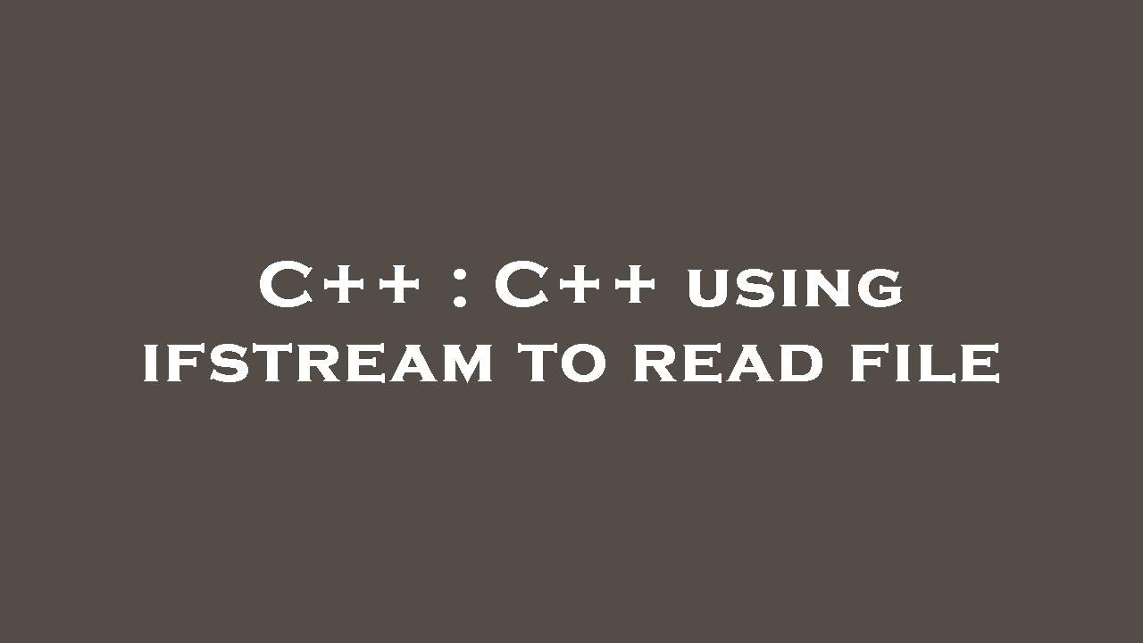 C++ : C++ using ifstream to read file