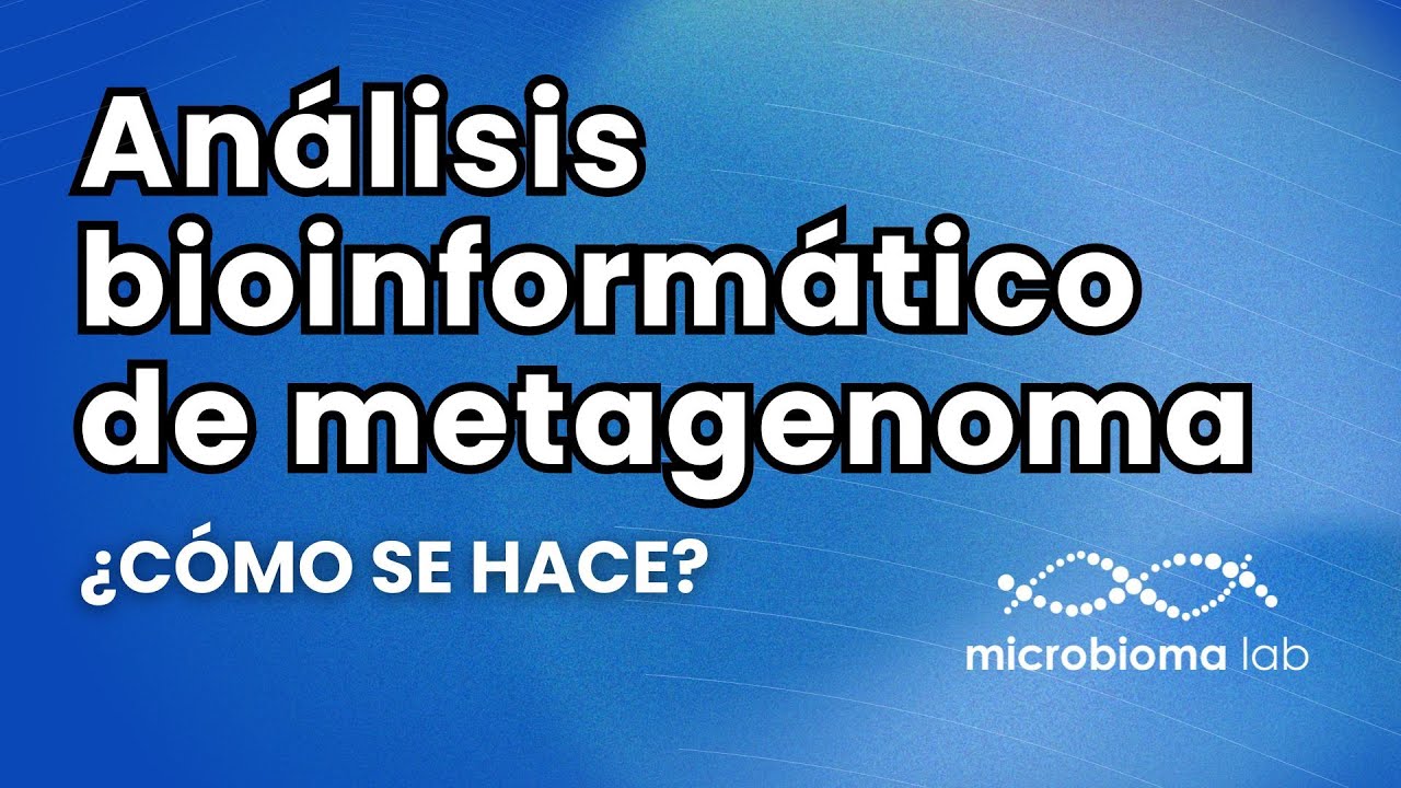 ANÁLISIS BIOINFORMÁTICO DE METAGENOMA: los pasos indispensables que debes hacer