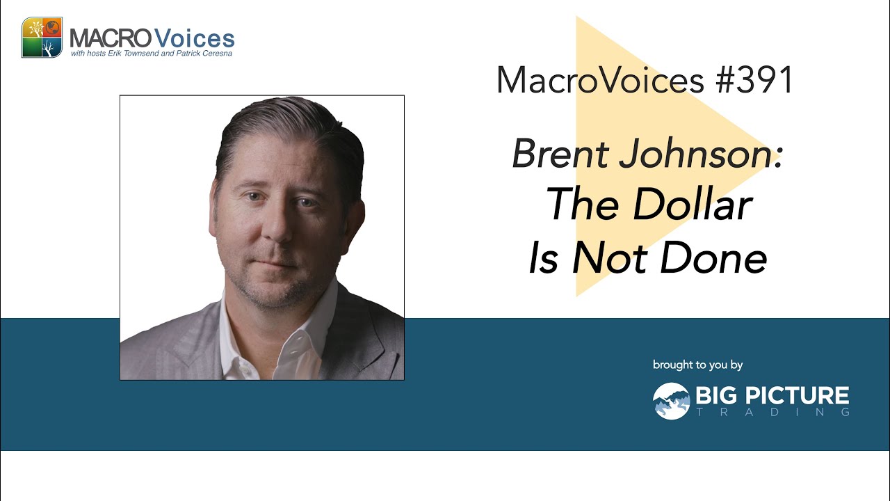 MacroVoices #391 Brent Johnson: The Dollar Is Not Done
