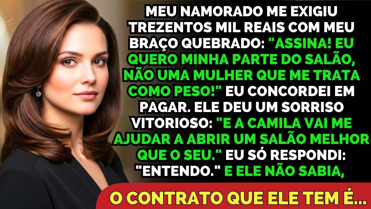Com O Braço Quebrado, Meu Namorado Exigiu Metade Do Meu Salão... Ele Não Sabia...