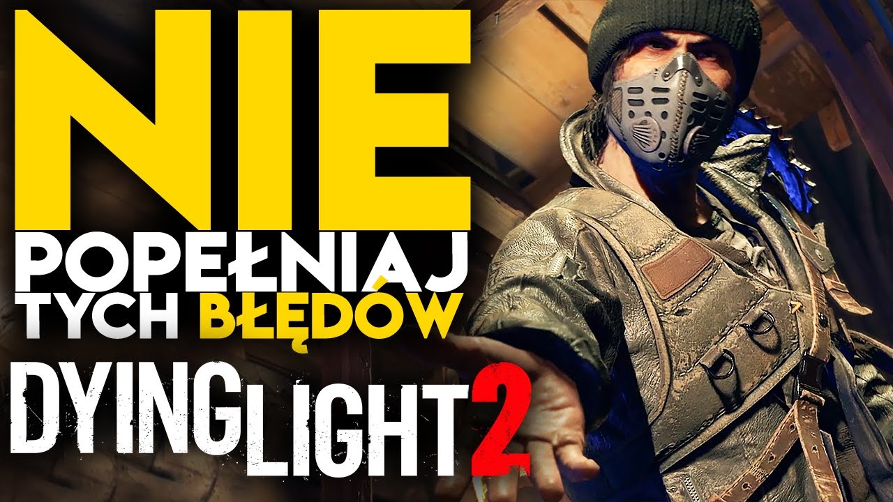 Dying Light 2 - Błędy, których musisz UNIKAĆ! Sprawdź zanim zagrasz! | PORADNIK PL