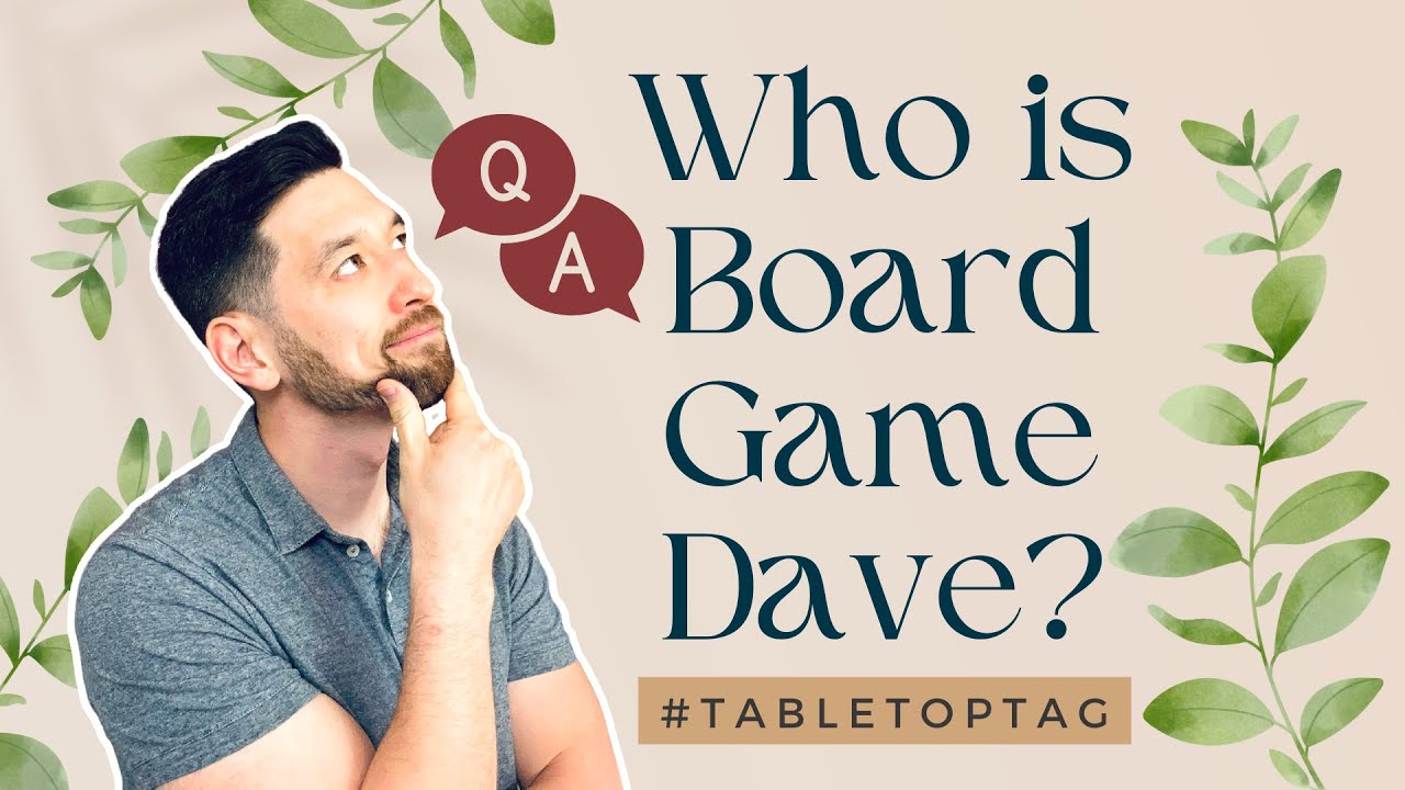 Who Is Board Game Dave? (#TableTopTag Response to @TheBoardGameGarden!)
