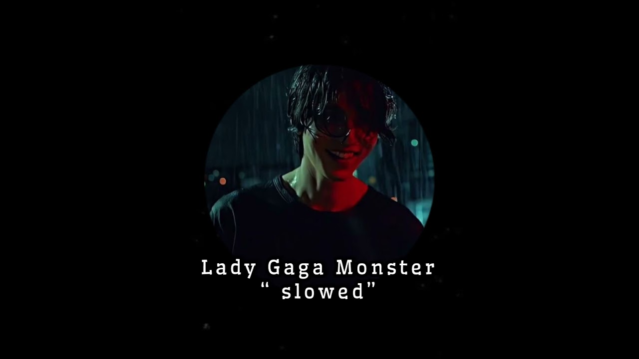 Lady gaga monster slowed[بطيء]
