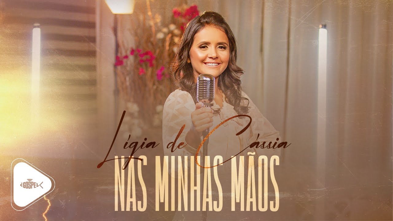 Lígia de Cássia - Nas Minhas Mãos | Clipe Oficial